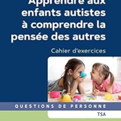 Apprendre aux enfants autistes à comprendre la pensée des autres (2ème édition)